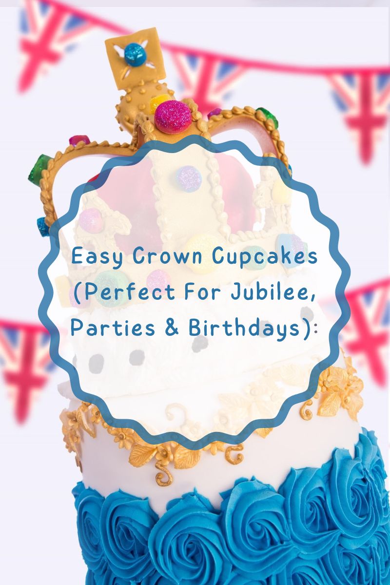 Easy Crown Cupcakes (Perfect For Jubilee, Parties & Birthdays)