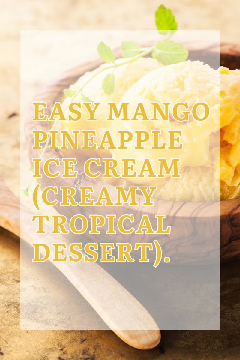 Easy Mango Pineapple Ice Cream (Creamy Tropical Dessert)