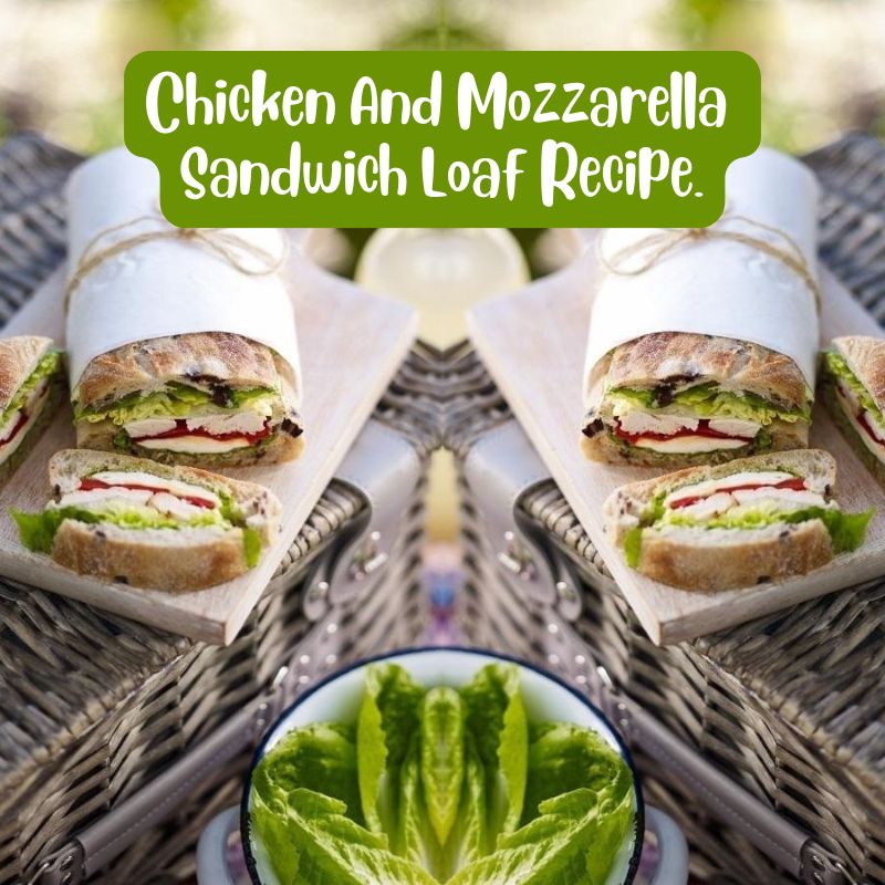 Chicken And Mozzarella Sandwich Loaf Recipe