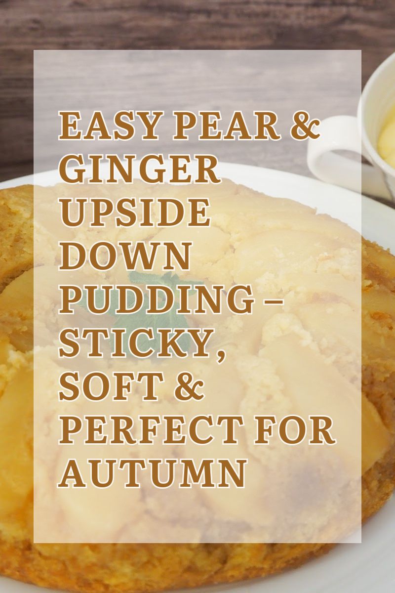 Easy Pear & Ginger Upside Down Pudding – Sticky, Soft & Perfect for Autumn: