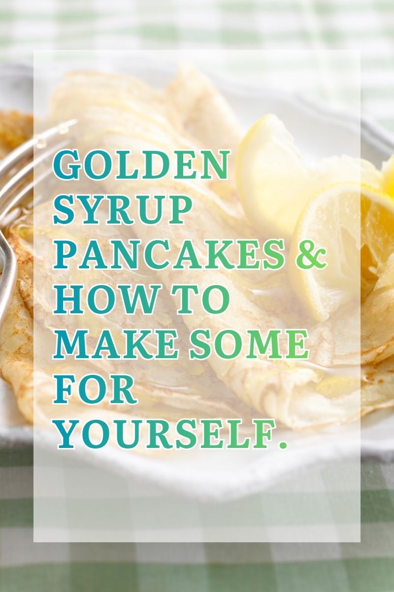Golden Syrup Pancakes & How To Make Some For Yourself. 