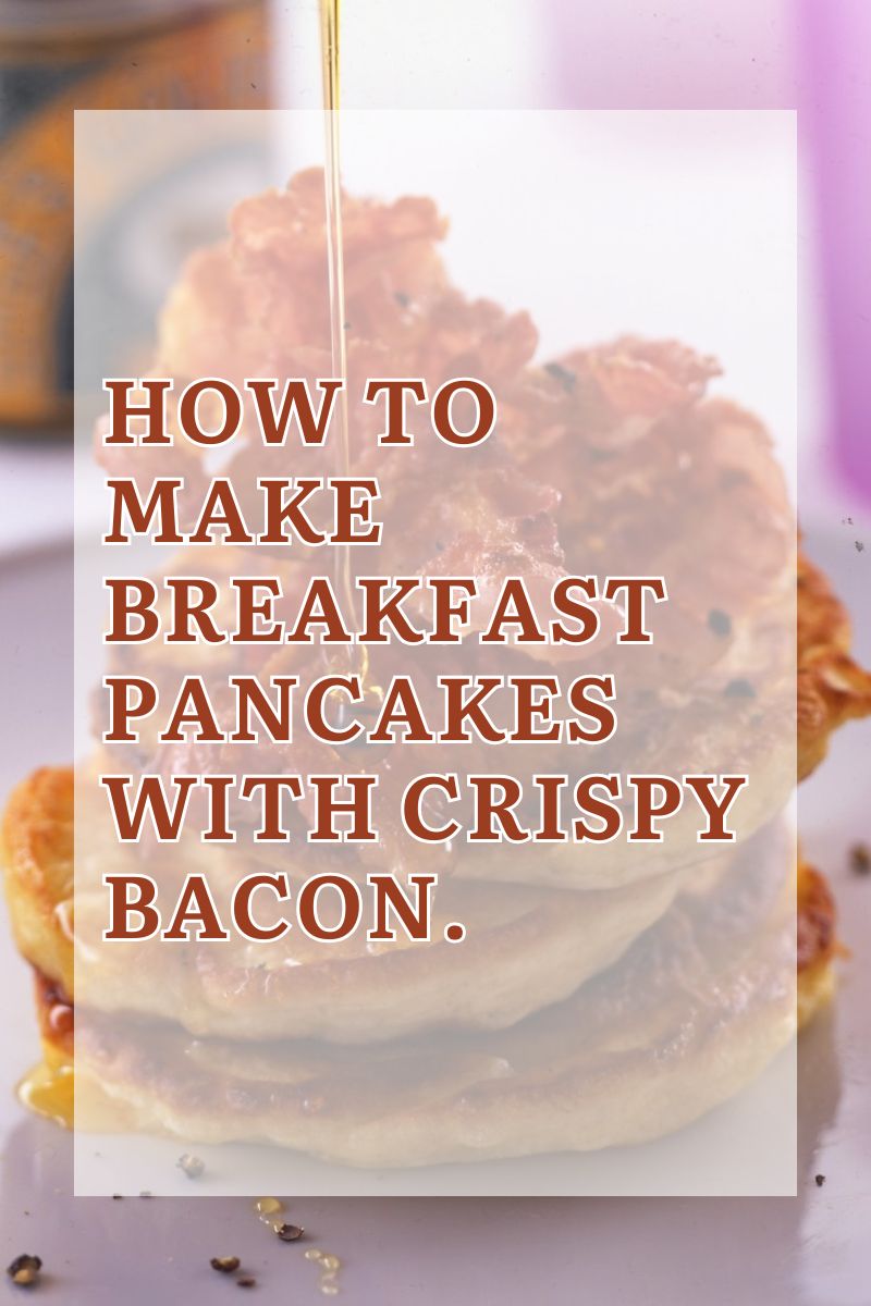 How To Make Breakfast Pancakes with Crispy Bacon