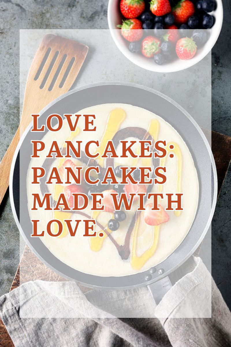 Love Pancakes: Pancakes Made With Love