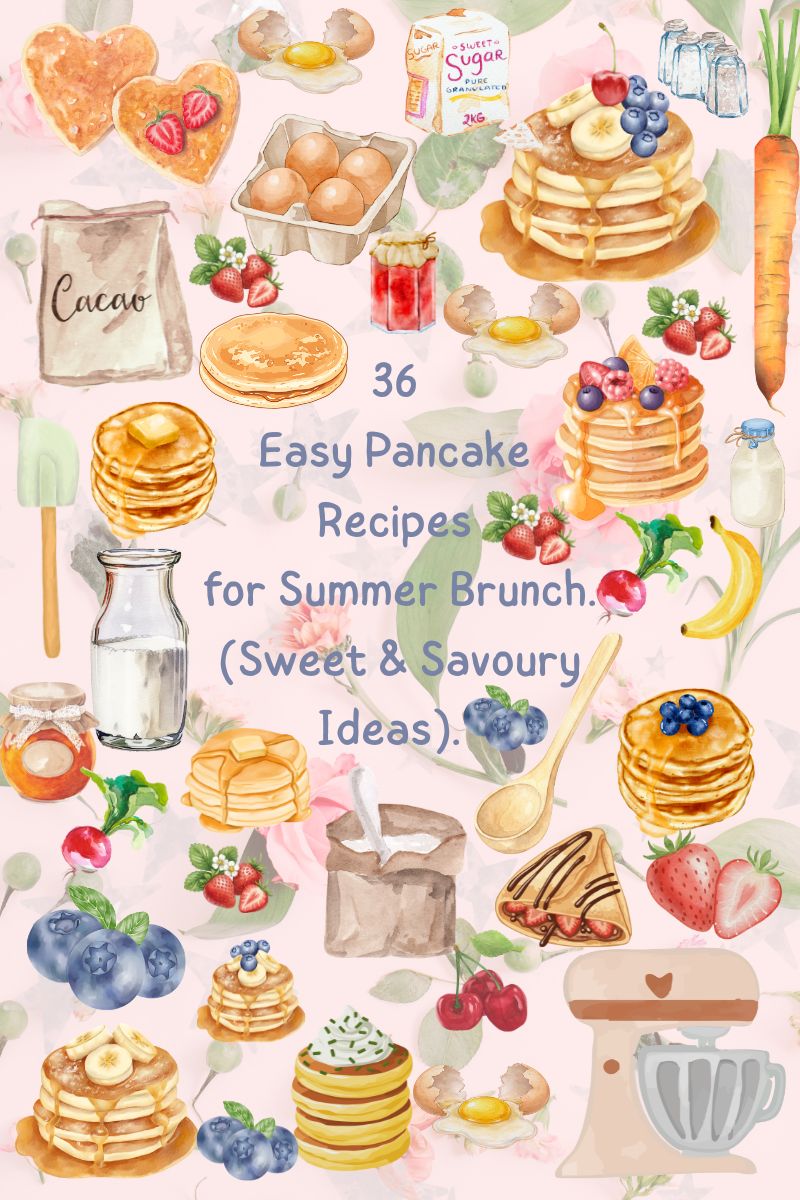 36 Easy Pancake Recipes for Summer Brunch (Sweet & Savoury Ideas).