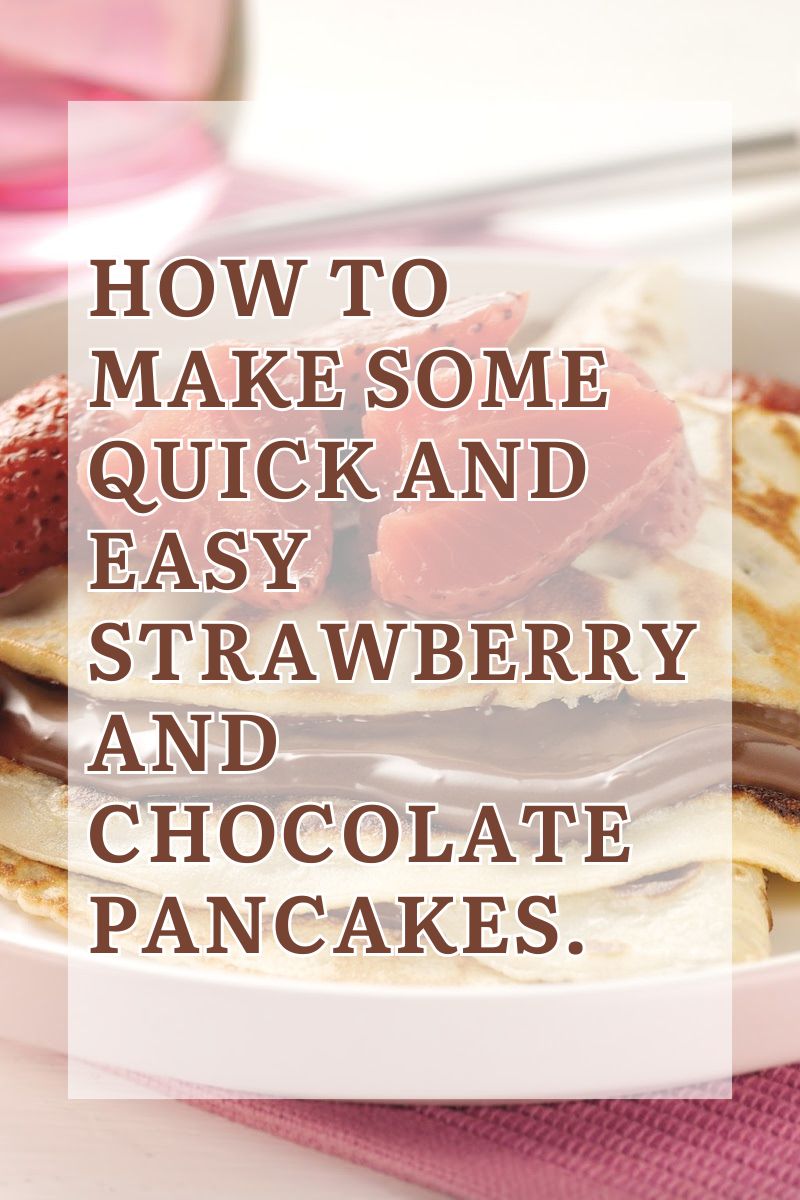 How To Make Some Quick And Easy Strawberry and Chocolate Pancakes