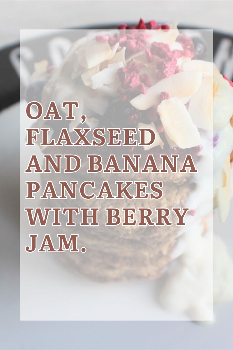 Oat, Flaxseed And Banana Pancakes With Berry Jam Oat, Flaxseed And Banana Pancakes With Berry Jam