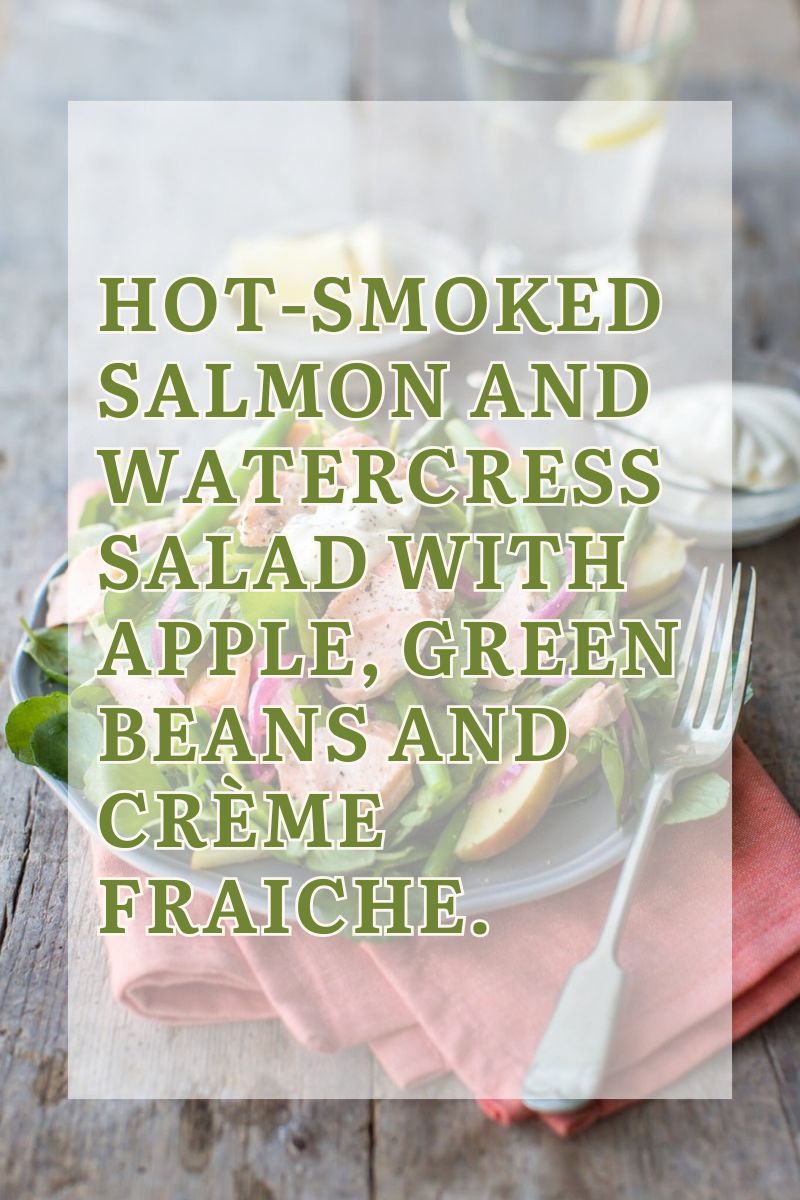Hot-Smoked Salmon And Watercress Salad With Apple, Green Beans And Crème Fraiche