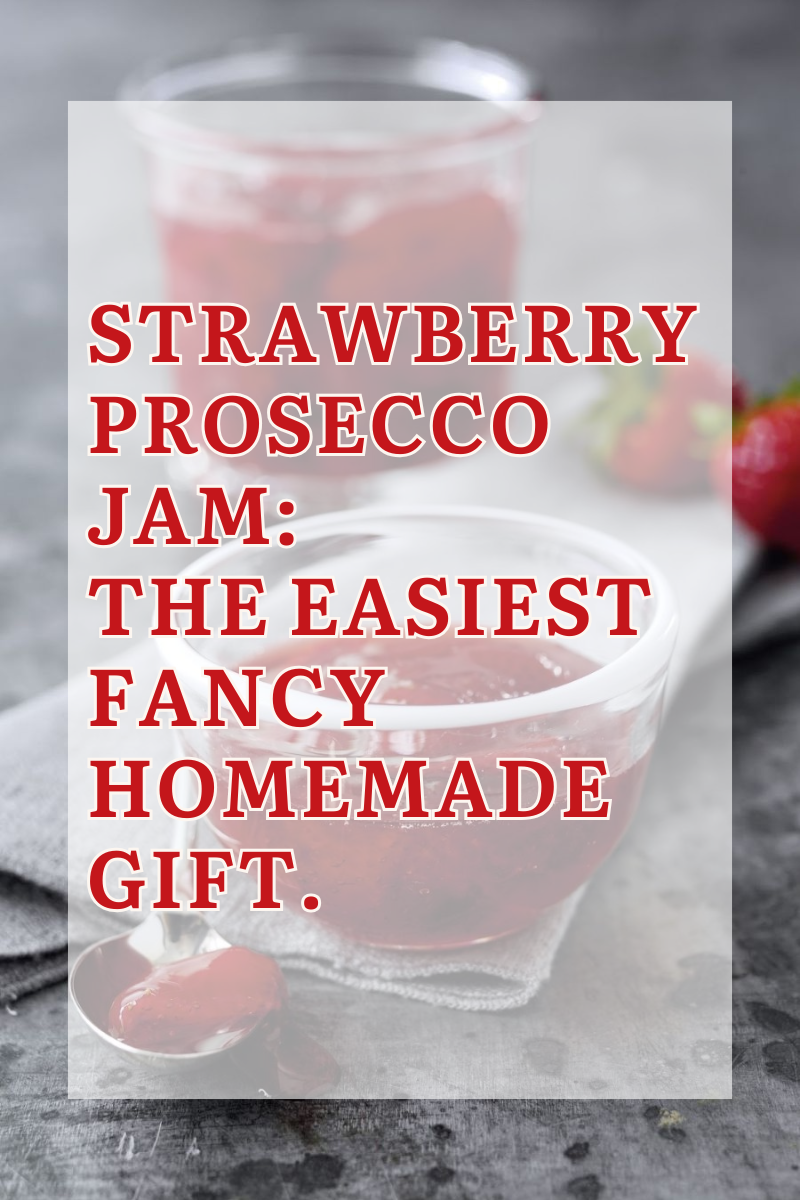 Strawberry Prosecco Jam: The Easiest Fancy Homemade Gift