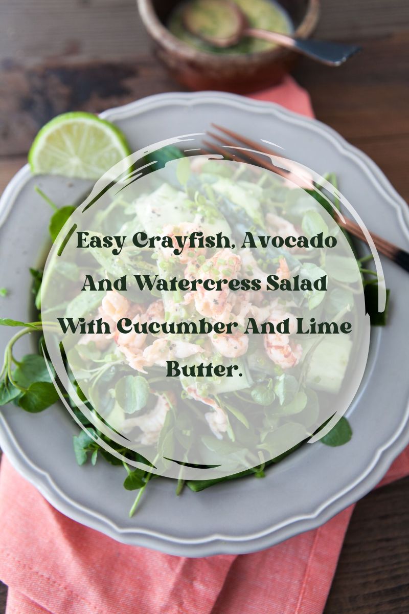Easy Crayfish, Avocado And Watercress Salad With Cucumber And Lime Butter.