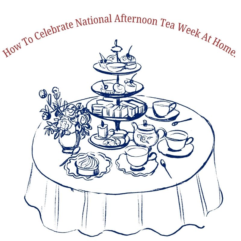 How To Celebrate National Afternoon Tea Week At Home.