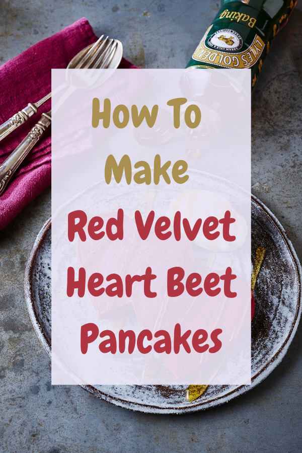 How To Make Red Velvet Heart Beet Pancakes