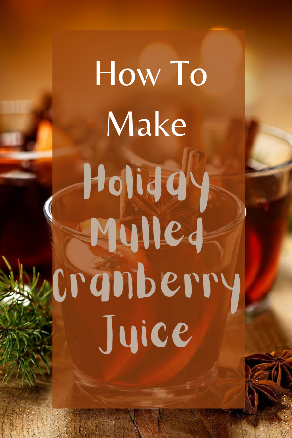 Holiday Mulled Cranberry Juice: Great For Christmas