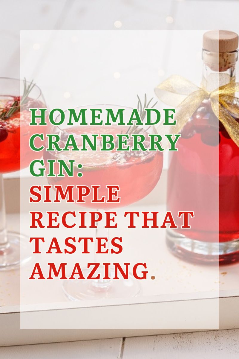 Homemade Cranberry Gin: Simple Recipe That Tastes Amazing