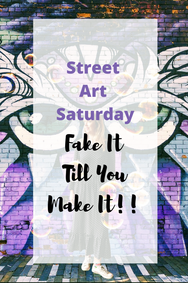 Street Art Saturday: How To Fake It Till You Make It!!