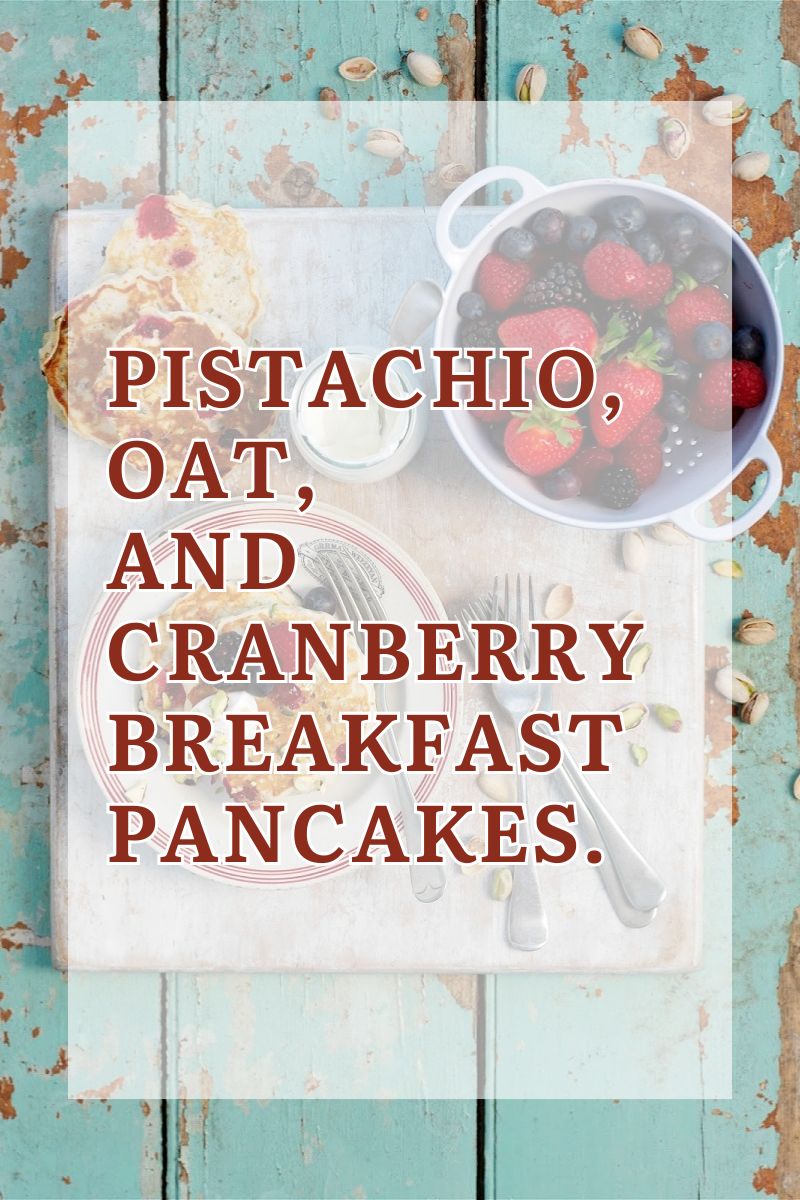 Pistachio, Oat, And Cranberry Breakfast Pancakes Pistachio, Oat, And Cranberry Breakfast Pancakes