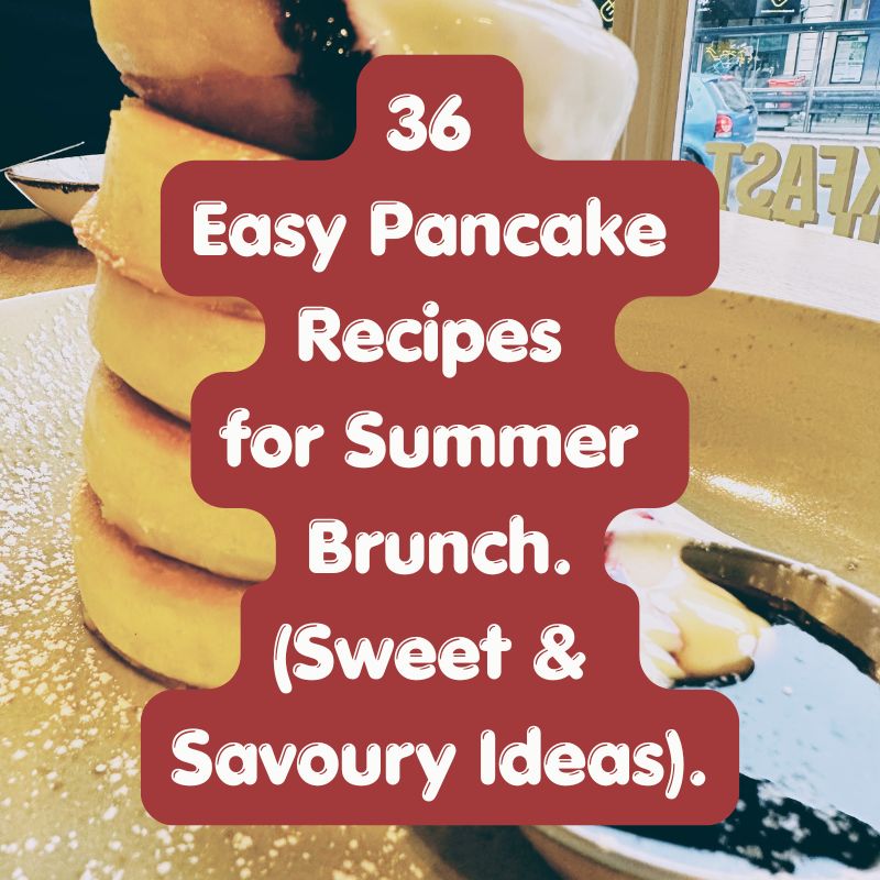 36 Easy Pancake Recipes for Summer Brunch (Sweet & Savoury Ideas)