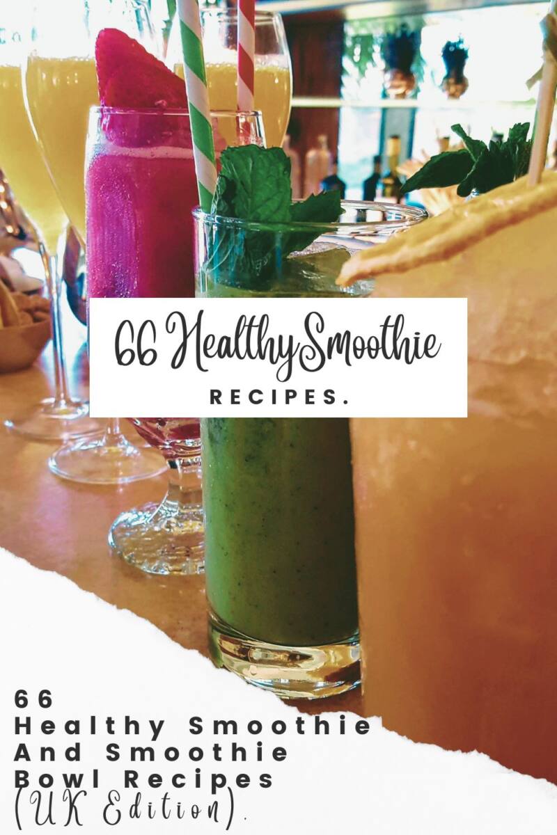 66 Healthy Smoothie And Smoothie Bowl Recipes (UK Edition)