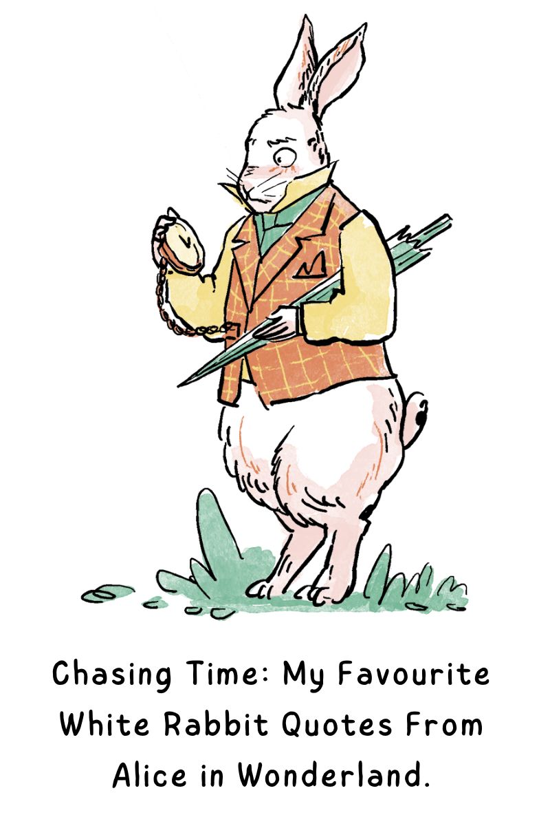 Chasing Time: My Favourite White Rabbit Quotes From Alice in Wonderland