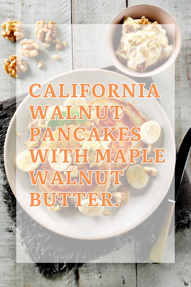 California Walnut Pancakes with Maple Walnut Butter.
